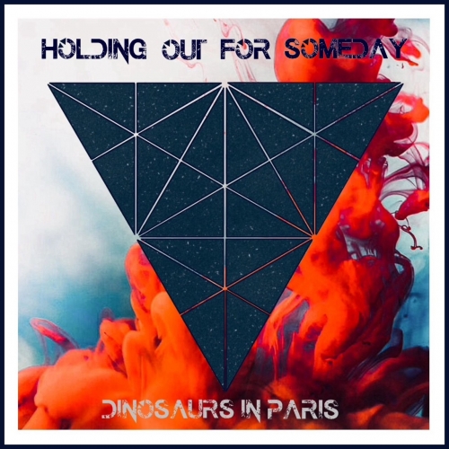 Dinosaurs In Paris - Holding Out For Someday (2022)