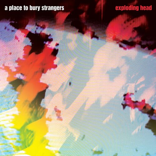 A Place to Bury Strangers - Exploding Head (2022 Remaster) (2022)