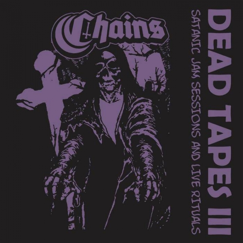 Chains - Dead Tapes III - Satanic Jam Sessions And Live Rituals (2022)