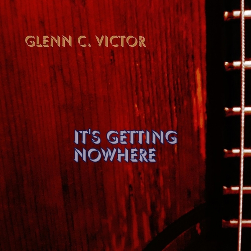 Glenn C. Victor - It's Getting Nowhere (2022)