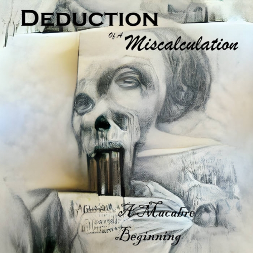 Deduction of a Miscalculation - A Macabre Beginning (2022)