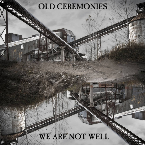 Old Ceremonies - We Are Not Well (2022)