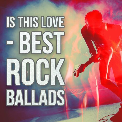 Various Artists - Is This Love - Best Rock Ballads (2022)