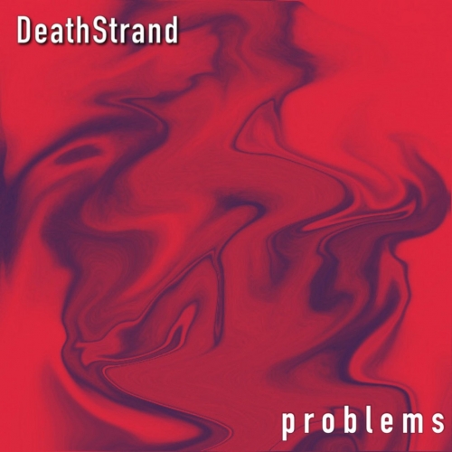 DeathStrand - problems (2022)