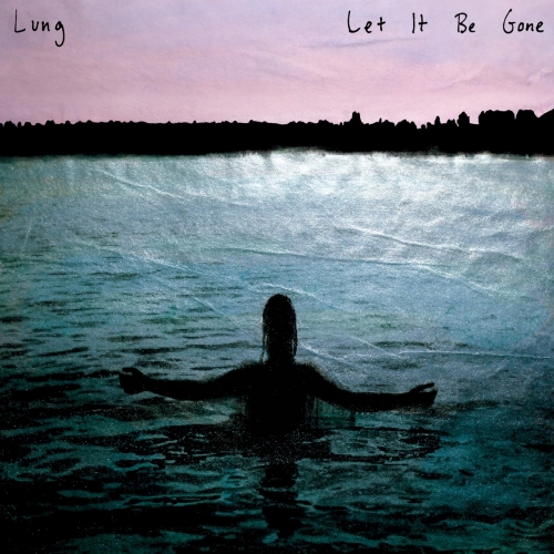 Lung - Let It Be Gone (2022)