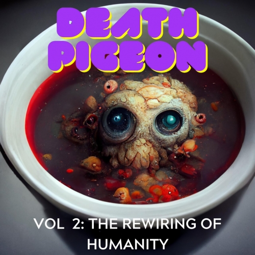 Death Pigeon - Vol 2: The Rewiring of Humanity (2023)