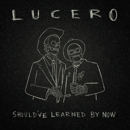 Lucero - Should've Learned by Now (2023)