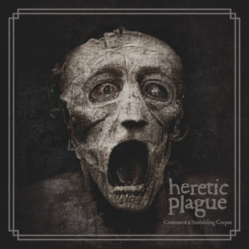 Heretic Plague - Context Is a Stumbling Corpse (2023)