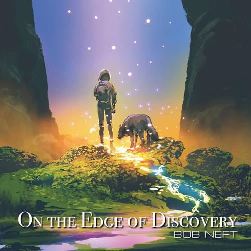Bob Neft - On the Edge of Discovery (2023)