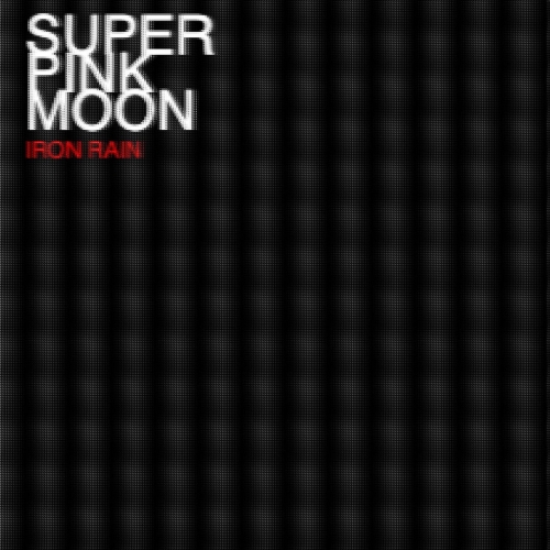 Super Pink Moon - IRON RAIN (2023)