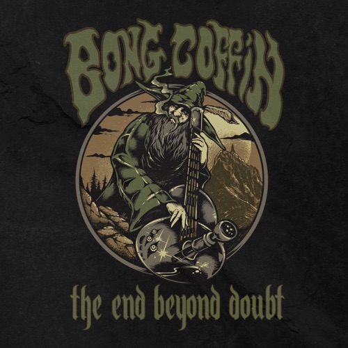 Bong Coffin - The End Beyond Doubt (2023)