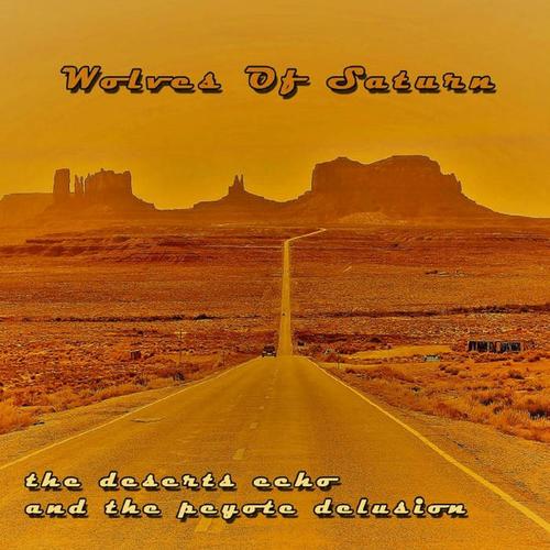 Wolves Of Saturn - the deserts echo and the peyote delusion (2023)