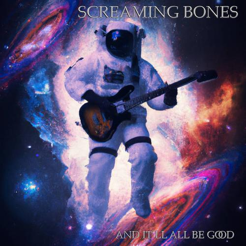 Screaming Bones - And It'll All Be Good (2022)