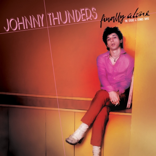 Johnny Thunders - Finally Alone - The Sticks & Stones Tapes (2023)