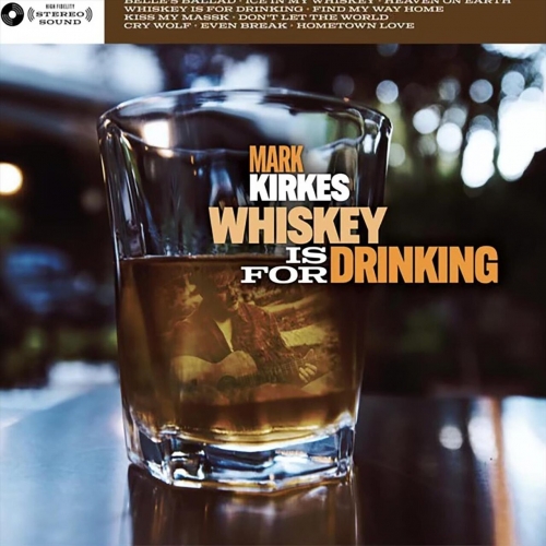 Mark Kirkes - Whiskey Is for Drinking (2023)