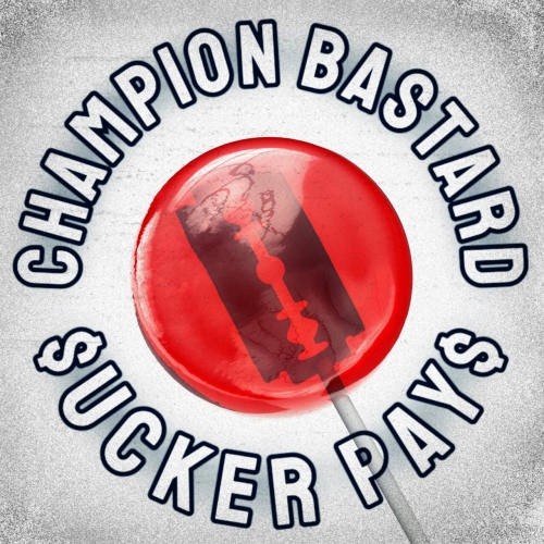 Champion Bastard - Sucker Pays (2023)