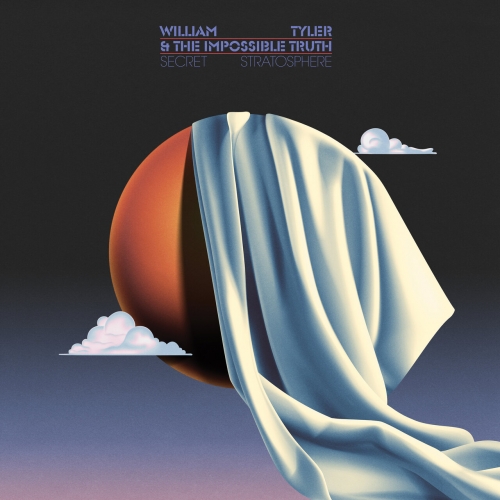 William Tyler & The Impossible Truth - Secret Stratosphere (2023)