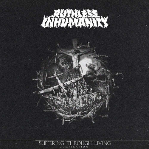 Ruthless Inhumanity - Suffering Through Living [ep] (2023)