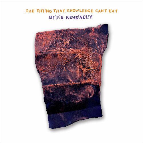 Mike Keneally - The Thing That Knowledge Can't Eat (2023)