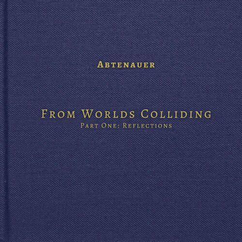 Abtenauer - From Worlds Colliding, Part One: Reflections (2023)