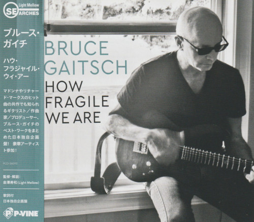 Bruce Gaitsch - How Fragile We Are (Japanese Edition) (2023) CD+Scans