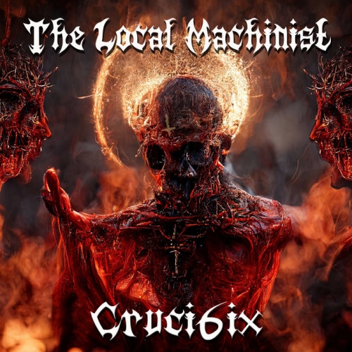 The Local Machinist - Cruci6ix (2023)