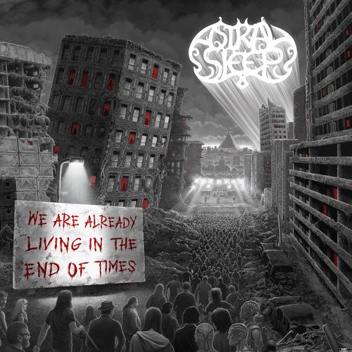 Astral Sleep - We Are Already Living In The End Of Times (2023)