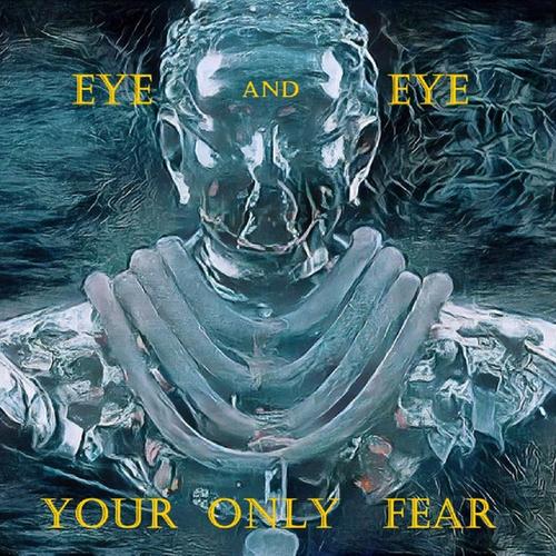 Eye and Eye - YOUR ONLY FEAR (2023)