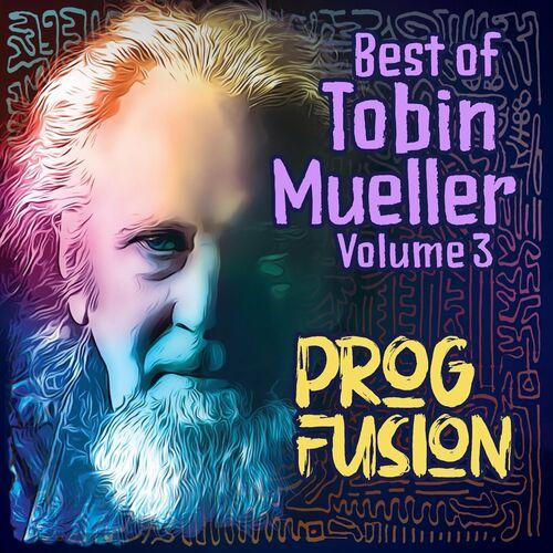 Tobin Mueller - Best of Tobin Mueller, Vol. 3: Prog Fusion (2023)