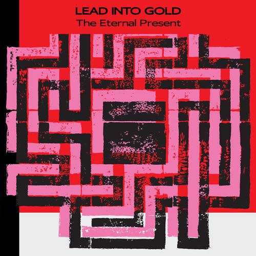 Lead into Gold - The Eternal Present (2023)
