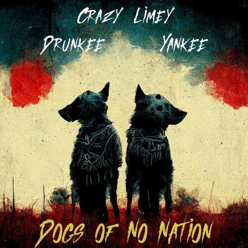Dogs of No Nation - Crazy Limey Drunkee Yankee (2023)