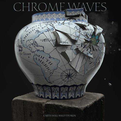 Chrome Waves - Earth Will Shed Its Skin (2023)