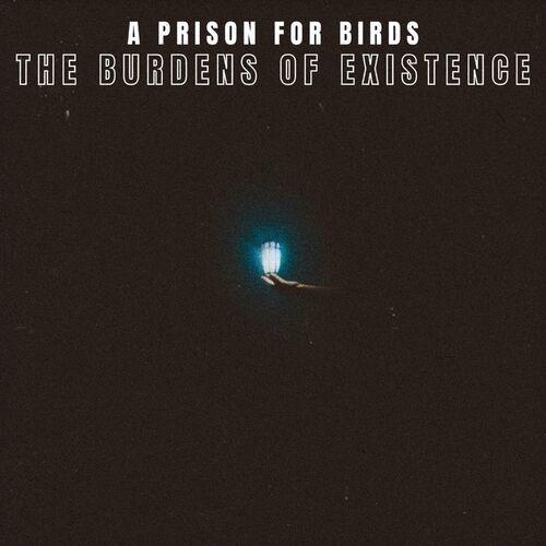A PRISON FOR BIRDS - The Burdens Of Existence (2023)