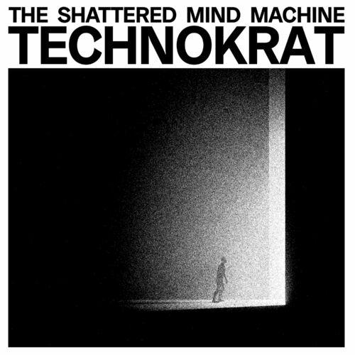 The Shattered Mind Machine - Technokrat (2023)