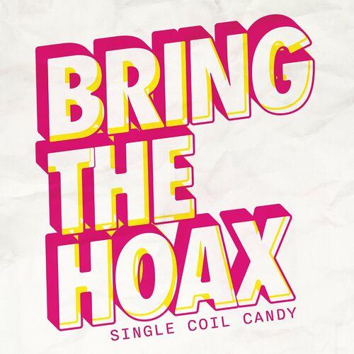 Bring The Hoax - Single Coil Candy (2023)