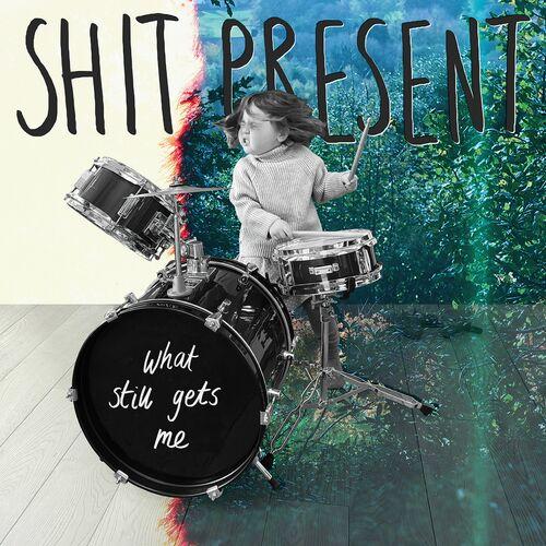 Shit Present - What Still Gets Me (2023)
