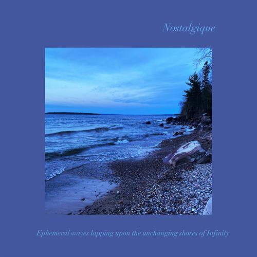 Nostalgique - Ephemeral Waves Lapping Upon the Unchanging Shores of Infinity (2023)