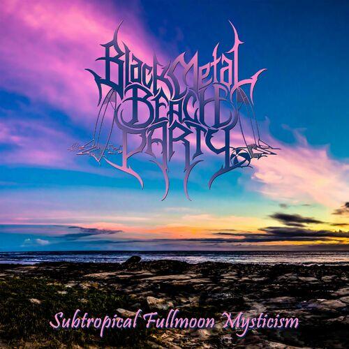 Black Metal Beach Party - Subtropical Fullmoon Mysticism [EP] (2023)