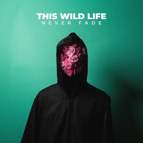 This Wild Life - Never Fade (2023)