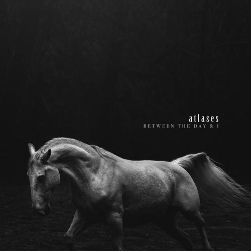 Atlases - Between The Day & I (2023)