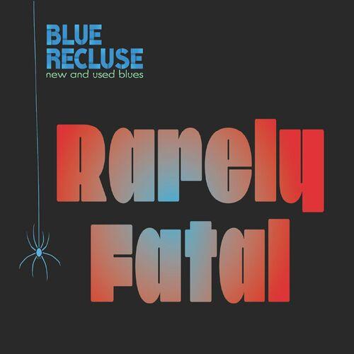 Blue Recluse - Rarely Fatal (2023)