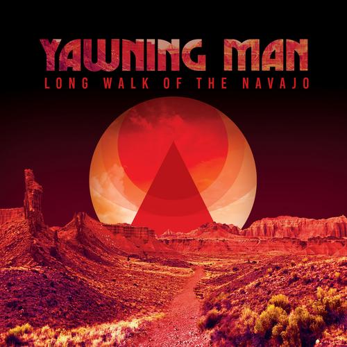 Yawning Man - Long Walk of The Navajo (2023)