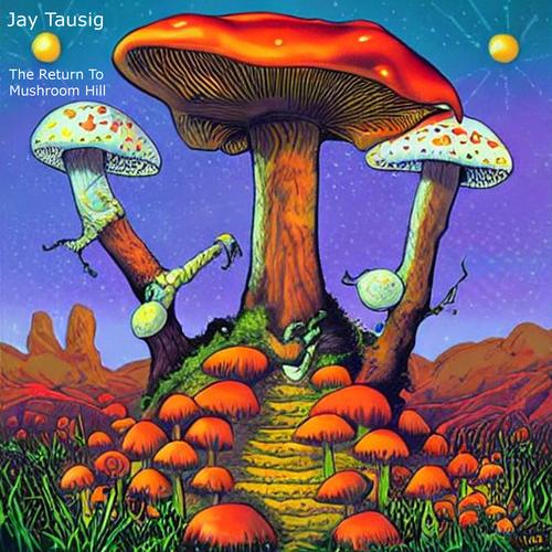 Jay Tausig - The Return to Mushroom Hill (2023)