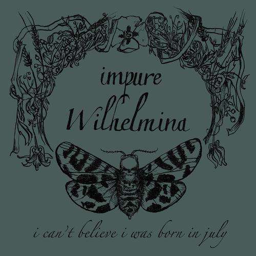 Impure Wilhelmina - I Can't Believe I Was Born In July (Remastered 2023) (2003)