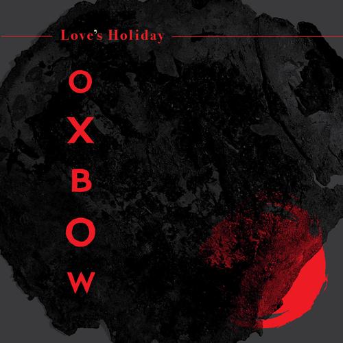 OXBOW - Love's Holiday (2023)