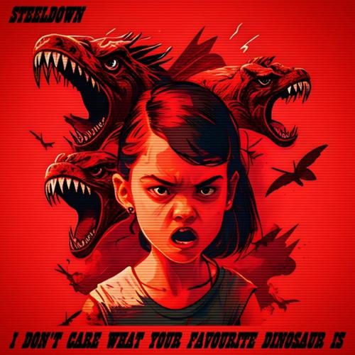 STEELDOWN - I Don't Care What Your Favourite Dinosaur Is (2023)