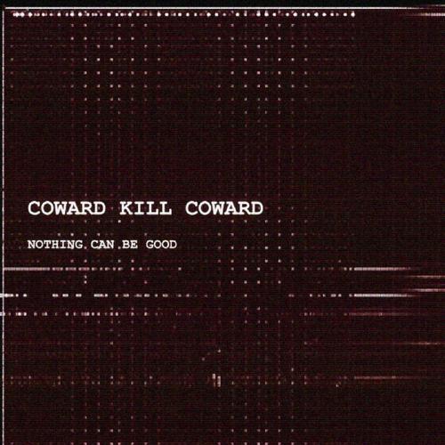 COWARD KILL COWARD - NOTHING CAN BE GOOD (2023)