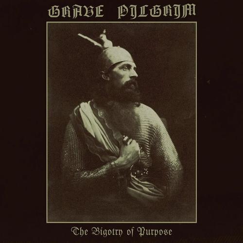 Grave Pilgrim - The Bigotry of Purpose (2023)
