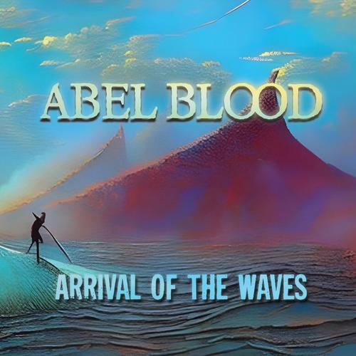 Abel Blood - Arrival of the Waves (2023)