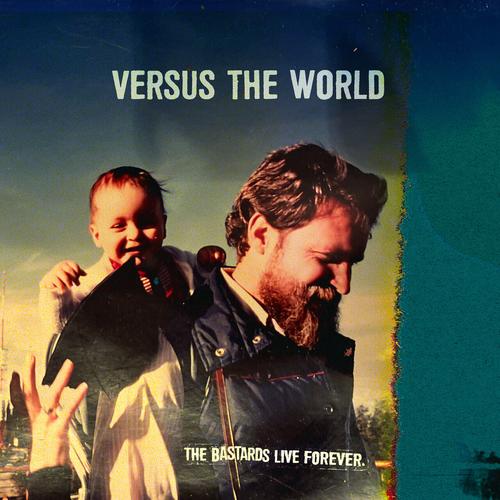 Versus The World - The Bastards Live Forever (2023)